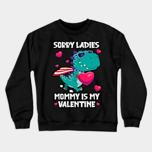 Sorry Ladies Mommy Is My Valentine Day For Boys Funny Crewneck Sweatshirt